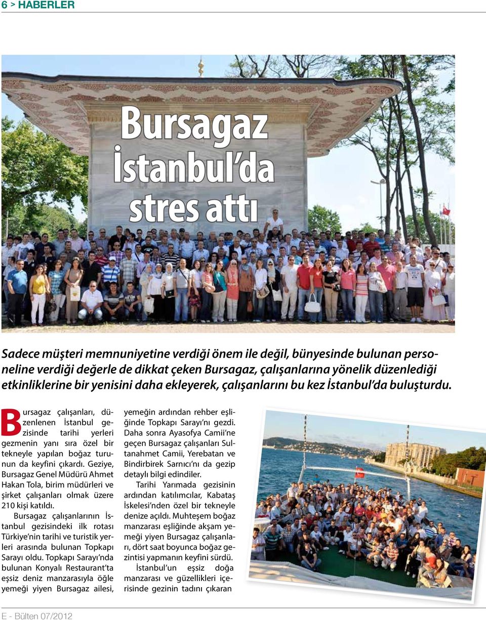 Bursagaz çalışanları, düzenlenen İstanbul gezisinde tarihi yerleri gezmenin yanı sıra özel bir tekneyle yapılan boğaz turunun da keyfini çıkardı.