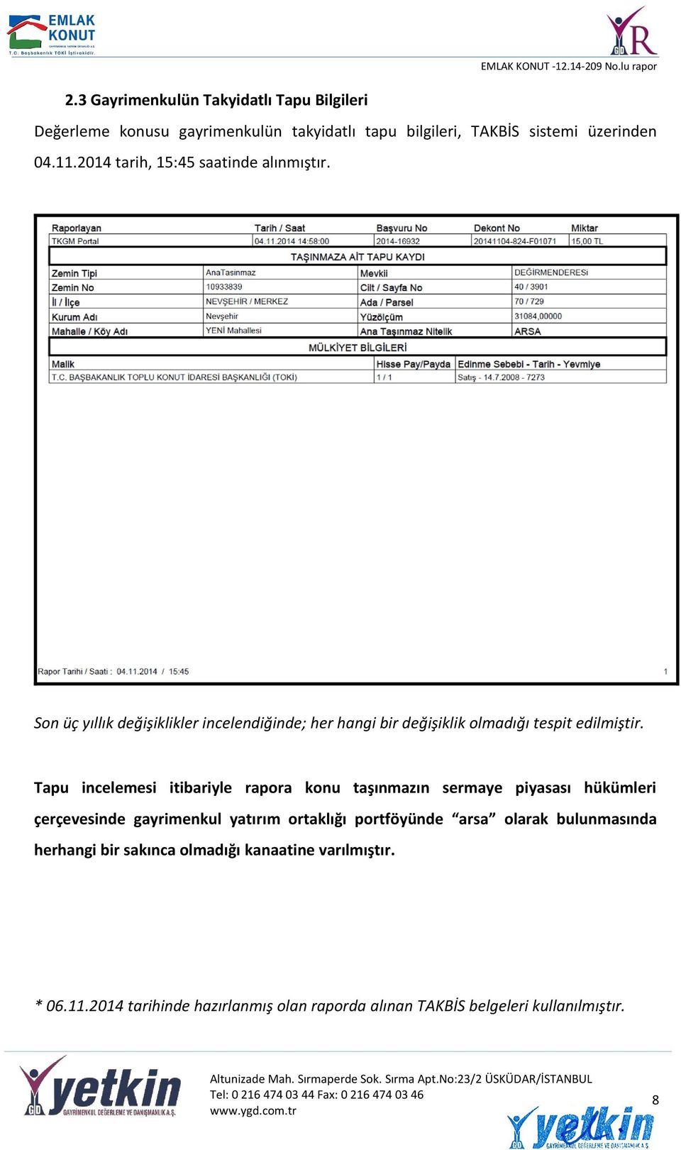 Tapu incelemesi itibariyle rapora konu taşınmazın sermaye piyasası hükümleri çerçevesinde gayrimenkul yatırım ortaklığı portföyünde arsa