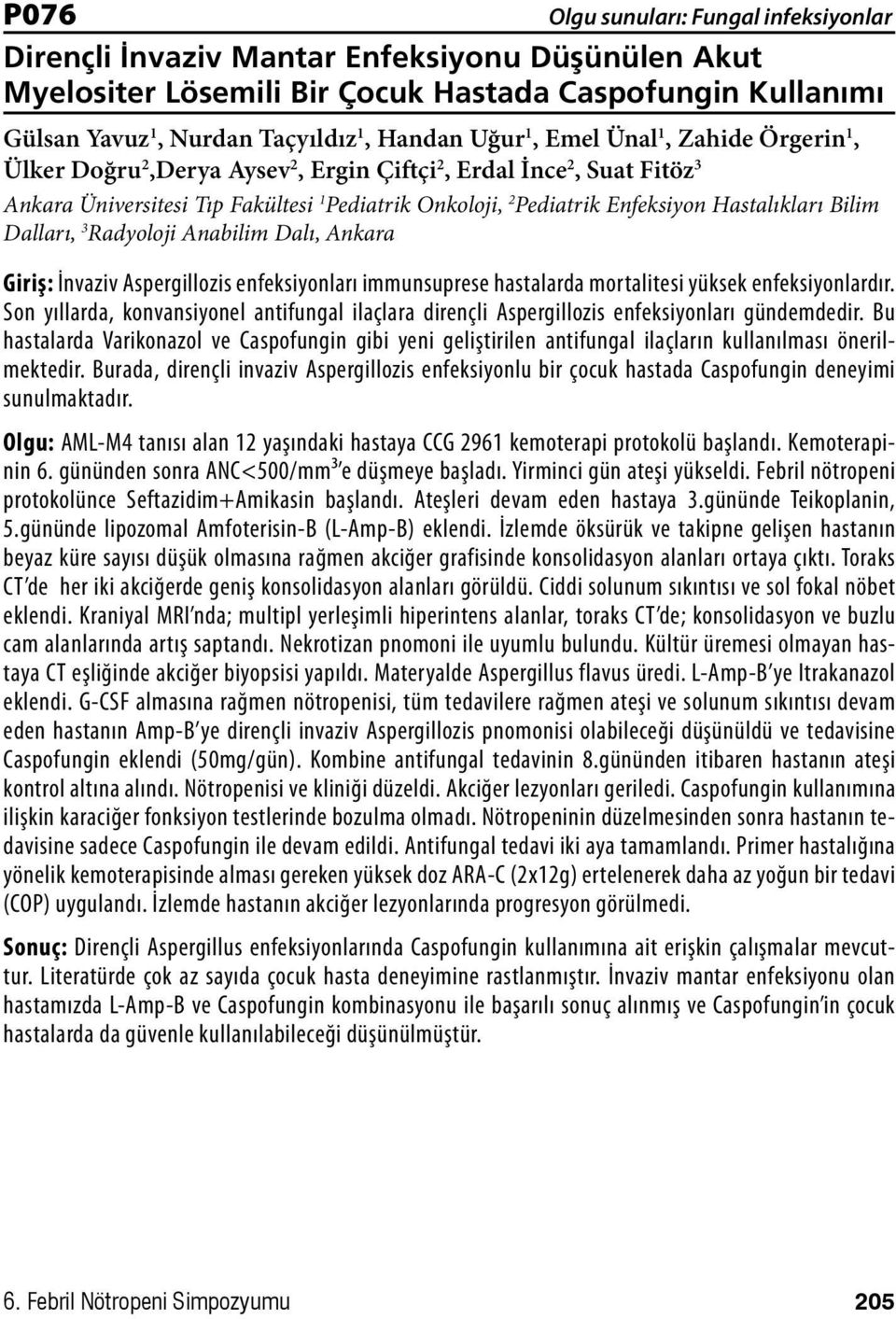 Dalı, Ankara Giriş: İnvaziv Aspergillozis enfeksiyonları immunsuprese hastalarda mortalitesi yüksek enfeksiyonlardır.