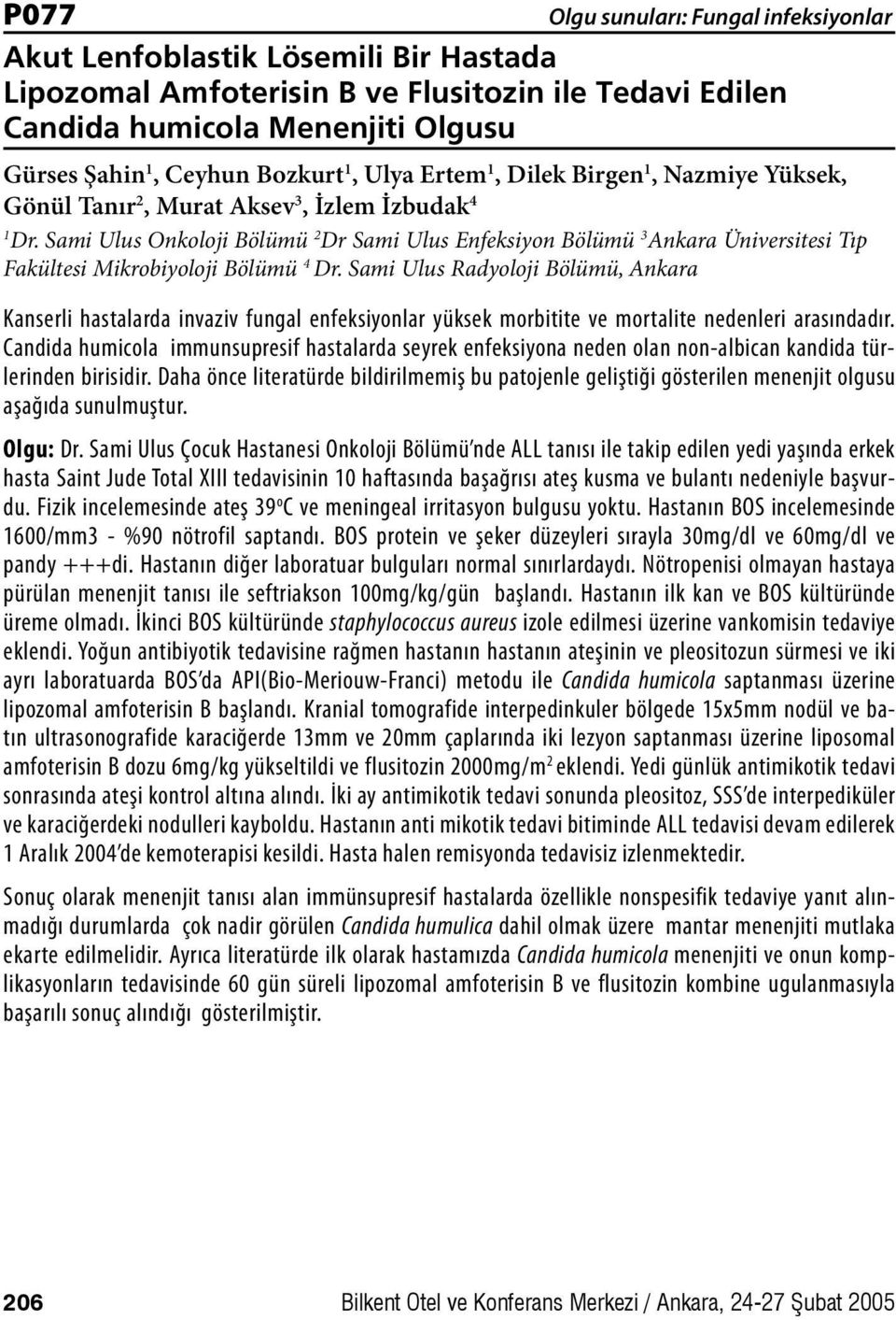 Sami Ulus Radyoloji Bölümü, Ankara Kanserli hastalarda invaziv fungal enfeksiyonlar yüksek morbitite ve mortalite nedenleri arasındadır.