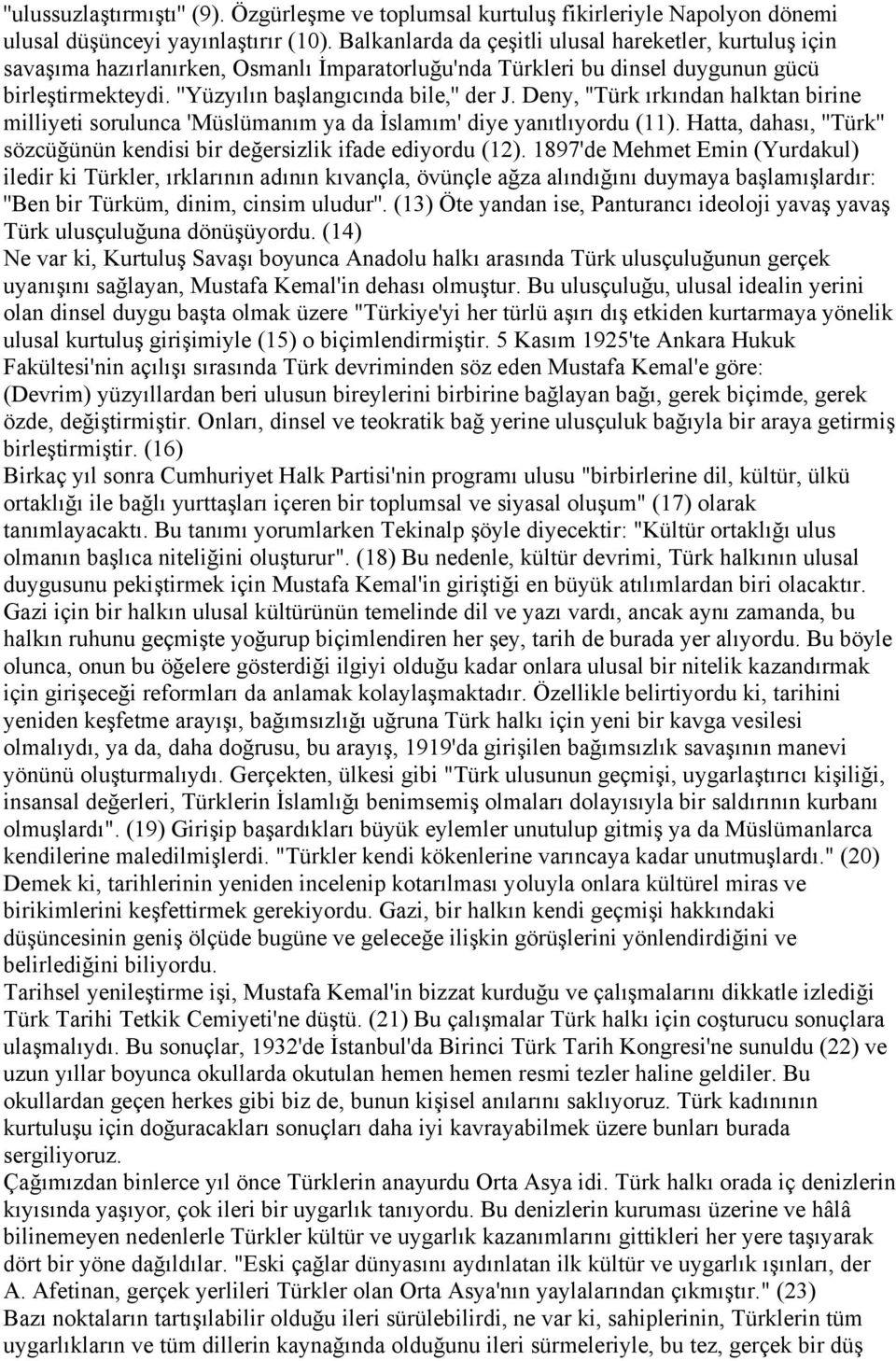 Deny, ''Türk ırkından halktan birine milliyeti sorulunca 'Müslümanım ya da İslamım' diye yanıtlıyordu (11). Hatta, dahası, ''Türk'' sözcüğünün kendisi bir değersizlik ifade ediyordu (12).