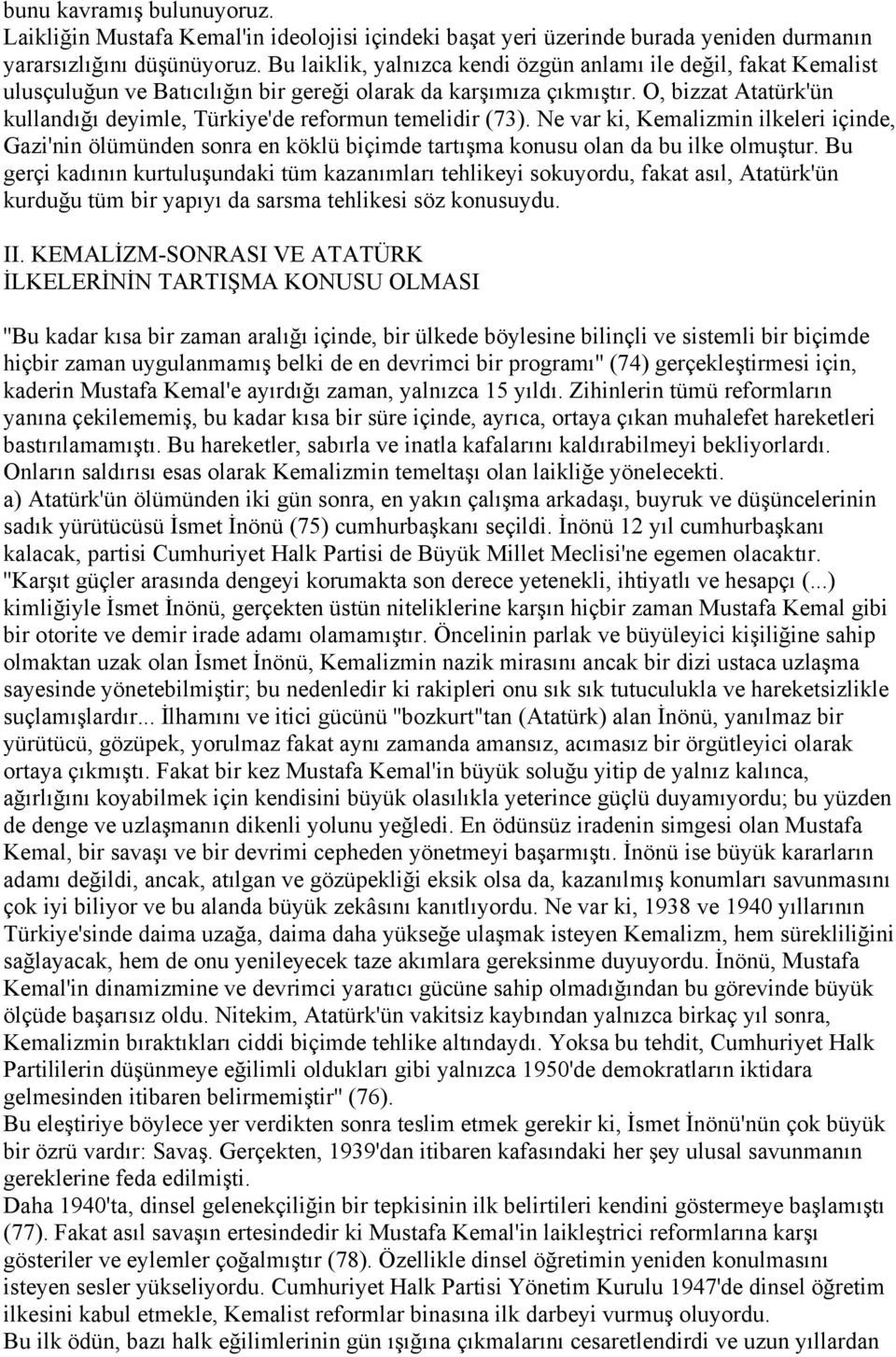 O, bizzat Atatürk'ün kullandığı deyimle, Türkiye'de reformun temelidir (73). Ne var ki, Kemalizmin ilkeleri içinde, Gazi'nin ölümünden sonra en köklü biçimde tartışma konusu olan da bu ilke olmuştur.