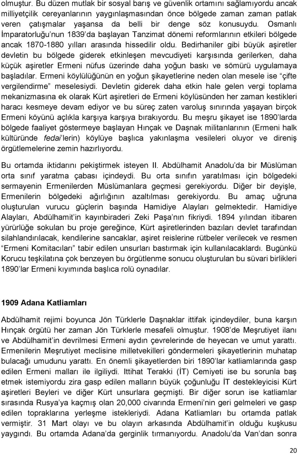 konusuydu. Osmanlı Ġmparatorluğu nun 1839 da baģlayan Tanzimat dönemi reformlarının etkileri bölgede ancak 1870-1880 yılları arasında hissedilir oldu.