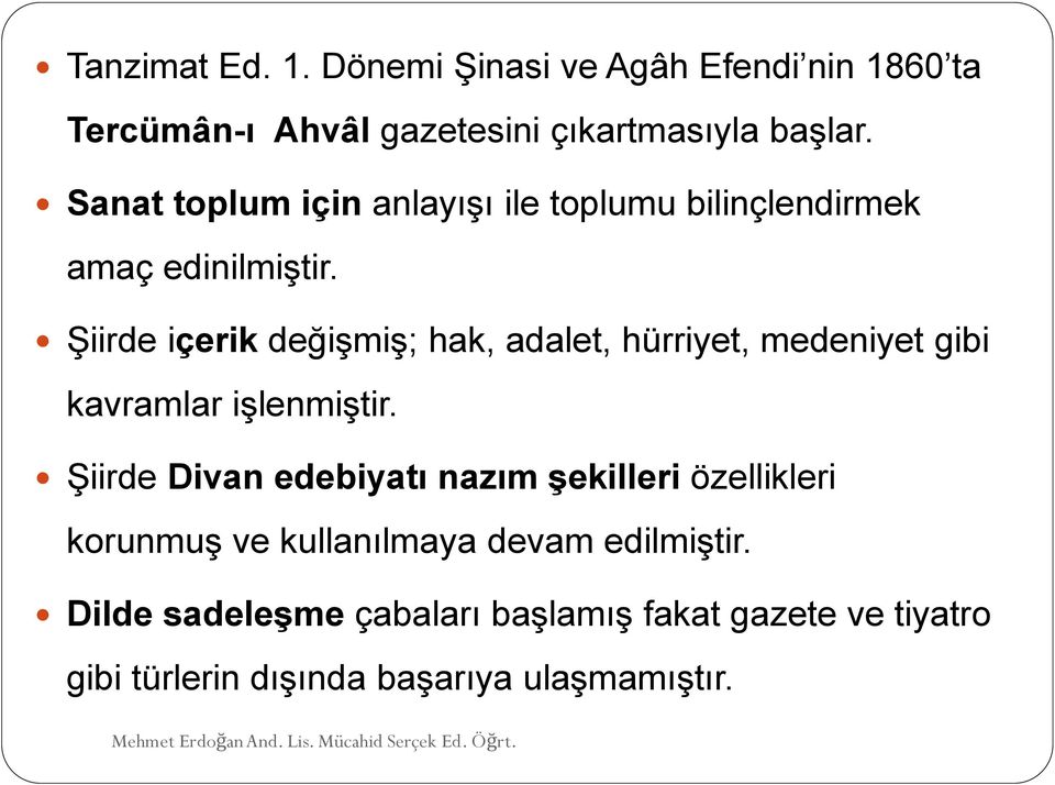 Şiirde içerik değişmiş; hak, adalet, hürriyet, medeniyet gibi kavramlar işlenmiştir.