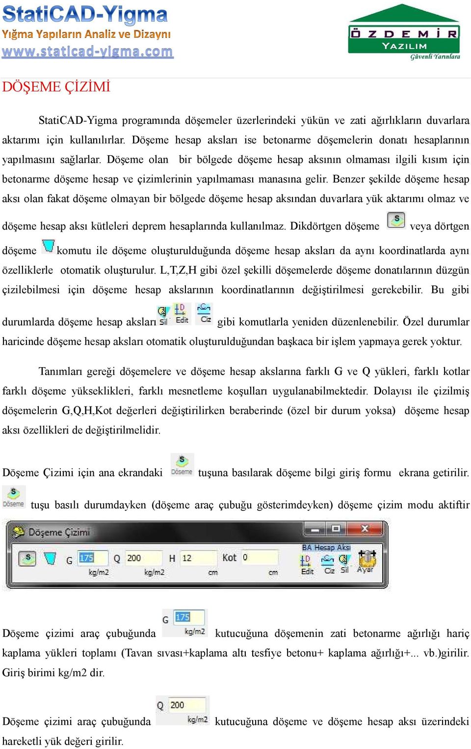 Döşeme olan bir bölgede döşeme hesap aksının olmaması ilgili kısım için betonarme döşeme hesap ve çizimlerinin yapılmaması manasına gelir.