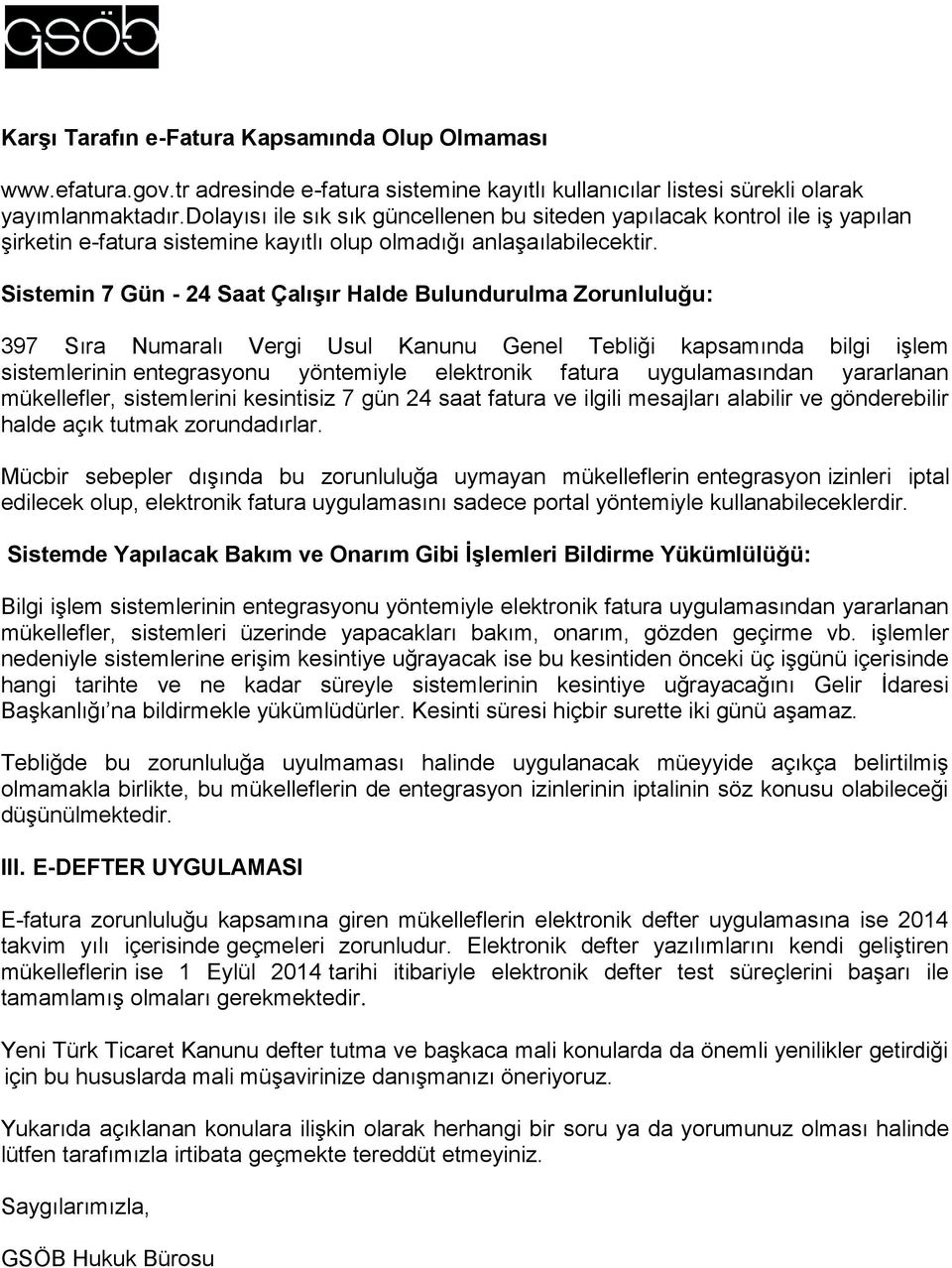 Sistemin 7 Gün - 24 Saat Çalışır Halde Bulundurulma Zorunluluğu: 397 Sıra Numaralı Vergi Usul Kanunu Genel Tebliği kapsamında bilgi işlem sistemlerinin entegrasyonu yöntemiyle elektronik fatura