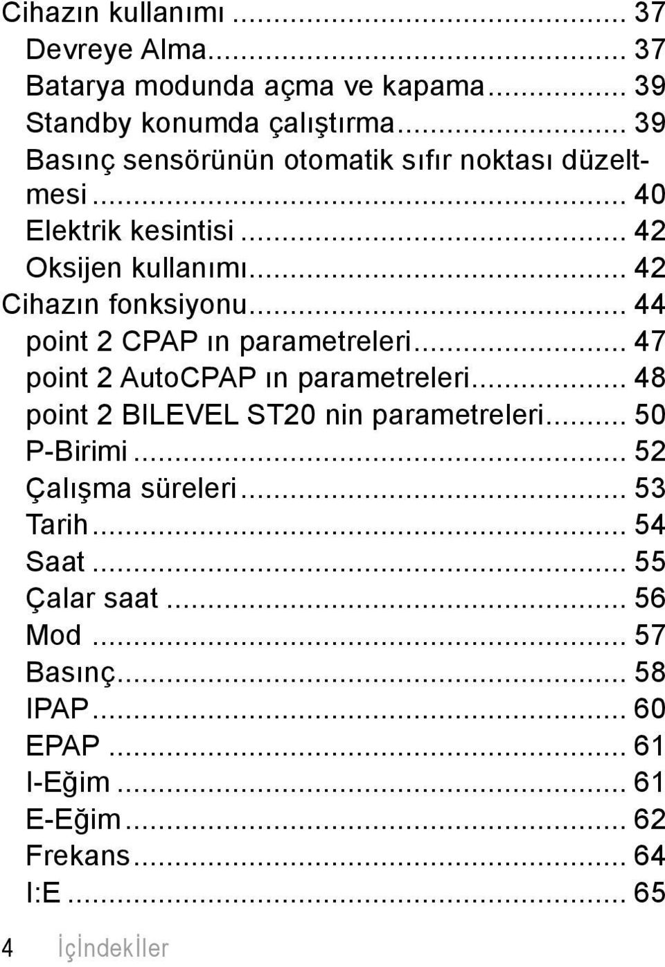 .. 44 point 2 CPAP ın parametreleri... 47 point 2 AutoCPAP ın parametreleri... 48 point 2 BILEVEL ST20 nin parametreleri... 50 P-Birimi.