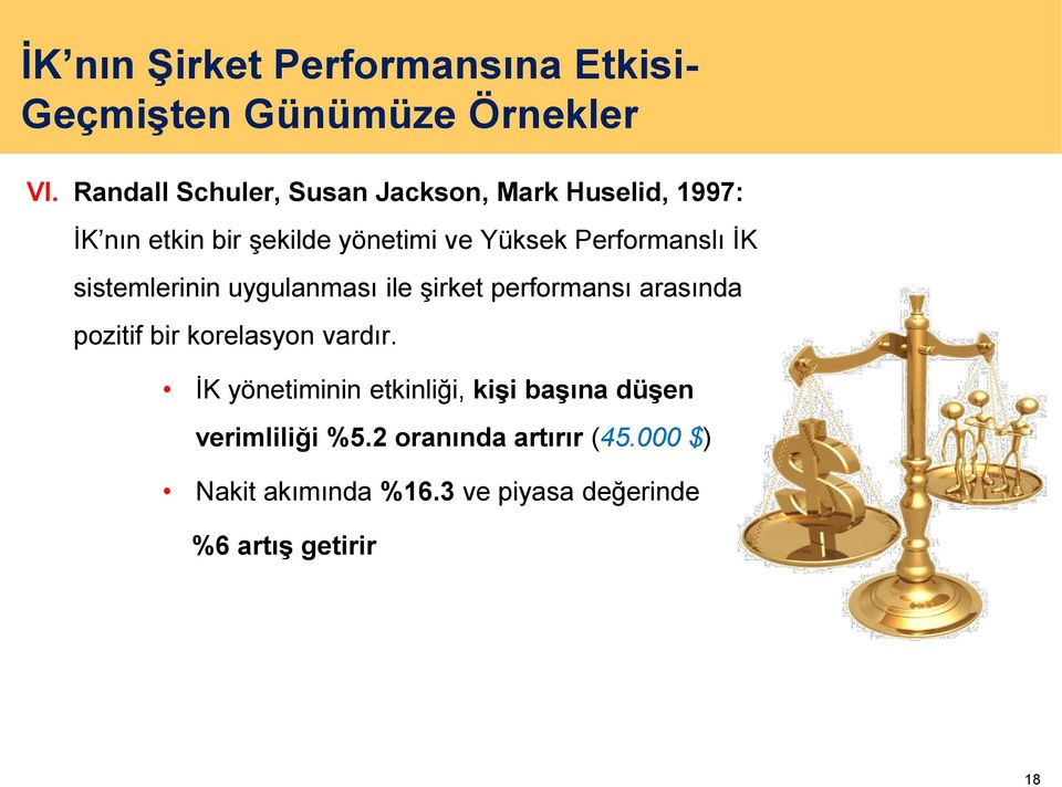 Performanslı İK sistemlerinin uygulanması ile şirket performansı arasında pozitif bir korelasyon vardır.
