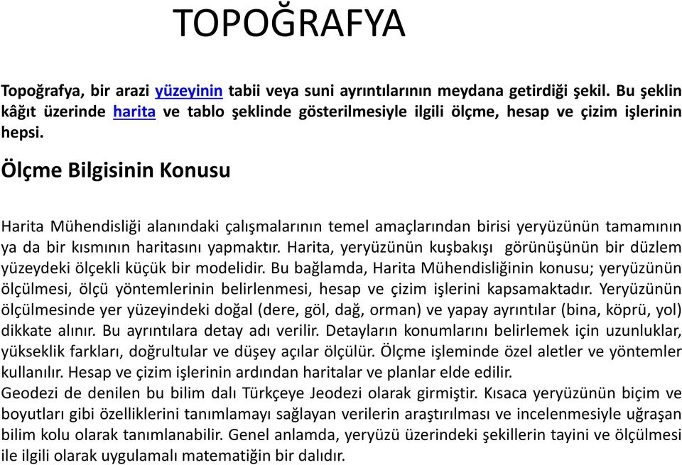 Ölçme Bilgisinin Konusu Harita Mühendisliği alanındaki çalışmalarının temel amaçlarından birisi yeryüzünün tamamının ya da bir kısmının haritasını yapmaktır.