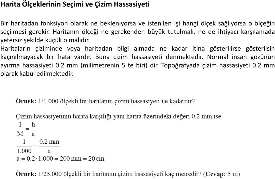 Haritaların çiziminde veya haritadan bilgi almada ne kadar itina gösterilirse gösterilsin kaçınılmayacak bir hata vardır.