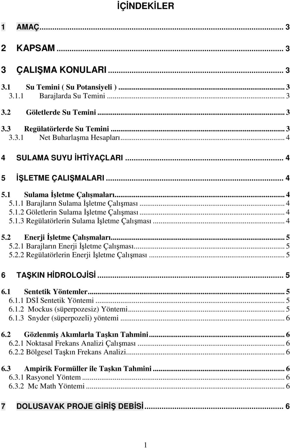 .. 4 5.2 Enerji İşletme Çalışmaları... 5 5.2.1 Barajların Enerji İşletme Çalışması... 5 5.2.2 Regülatörlerin Enerji İşletme Çalışması... 5 6 TAŞKIN HİDROLOJİSİ... 5 6.1 Sentetik Yöntemler... 5 6.1.1 DSİ Sentetik Yöntemi.