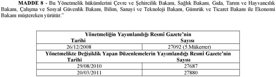 müştereken yürütür. Yönetmeliğin Yayımlandığı Resmî Gazete nin Tarihi Sayısı 26/12/2008 27092 (5.