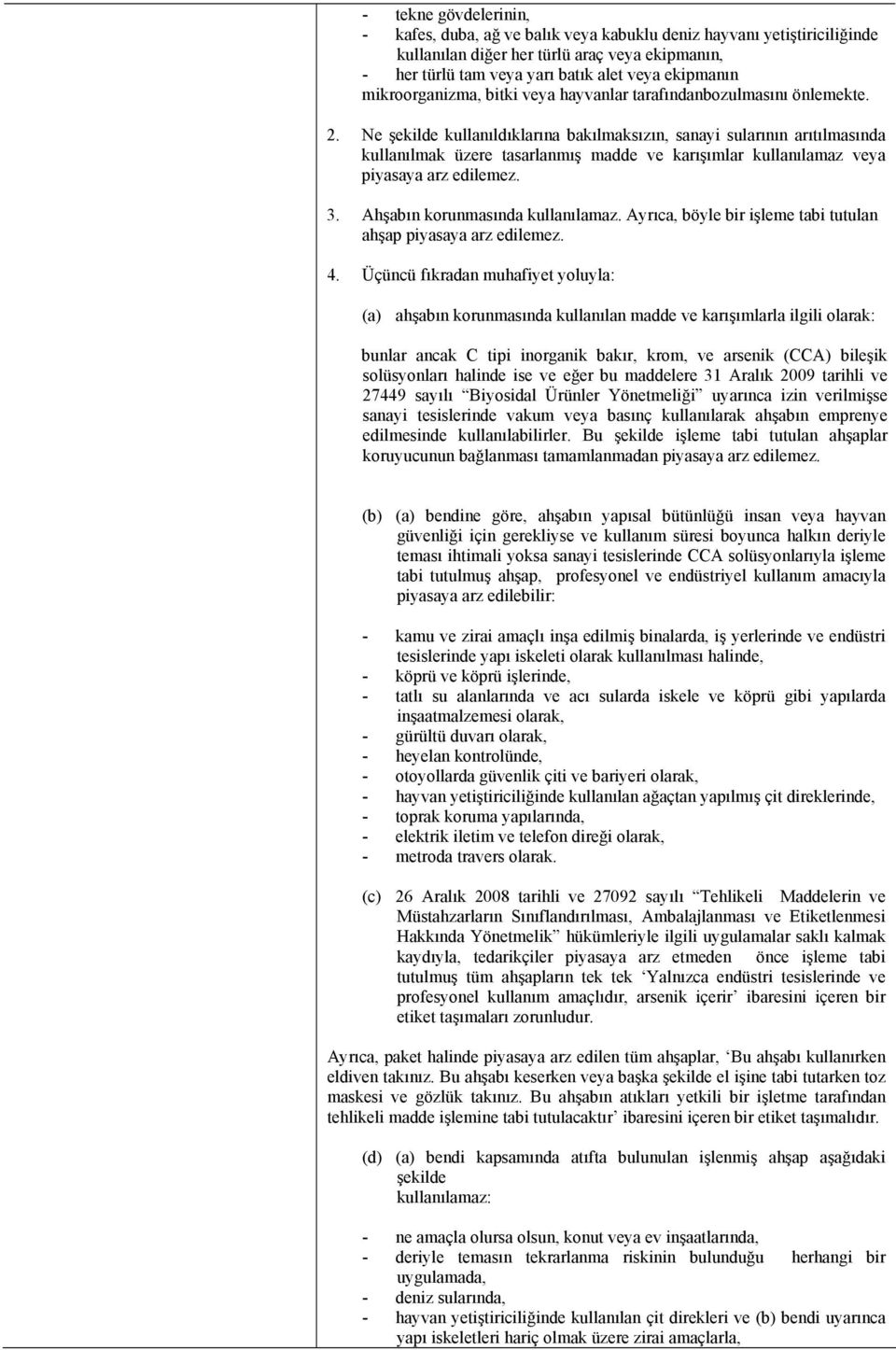 Ne şekilde kullanıldıklarına bakılmaksızın, sanayi sularının arıtılmasında kullanılmak üzere tasarlanmış madde ve karışımlar kullanılamaz veya piyasaya arz edilemez. 3.