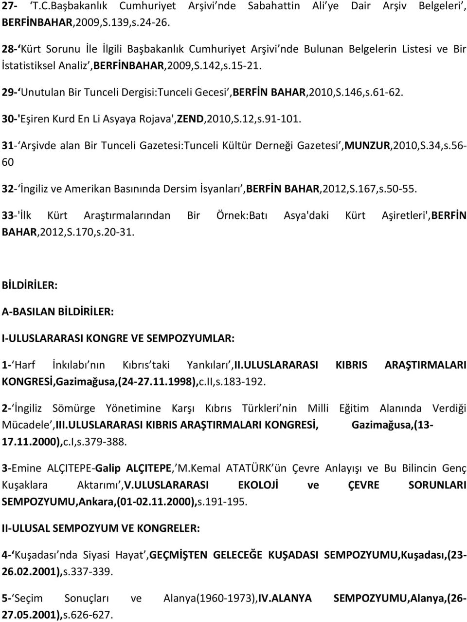 29- Unutulan Bir Tunceli Dergisi:Tunceli Gecesi,BERFİN BAHAR,2010,S.146,s.61-62. 30-'Eşiren Kurd En Li Asyaya Rojava',ZEND,2010,S.12,s.91-101.