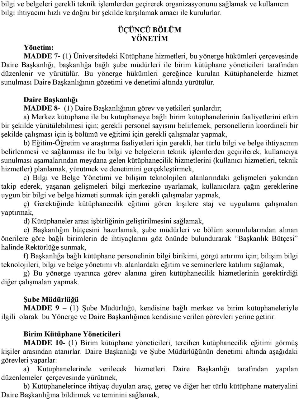 tarafından düzenlenir ve yürütülür. Bu yönerge hükümleri gereğince kurulan Kütüphanelerde hizmet sunulması Daire Başkanlığının gözetimi ve denetimi altında yürütülür.