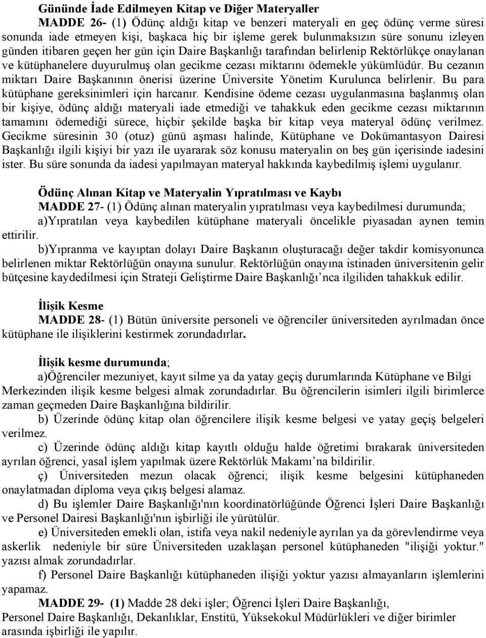 Bu cezanın miktarı Daire Başkanının önerisi üzerine Üniversite Yönetim Kurulunca belirlenir. Bu para kütüphane gereksinimleri için harcanır.