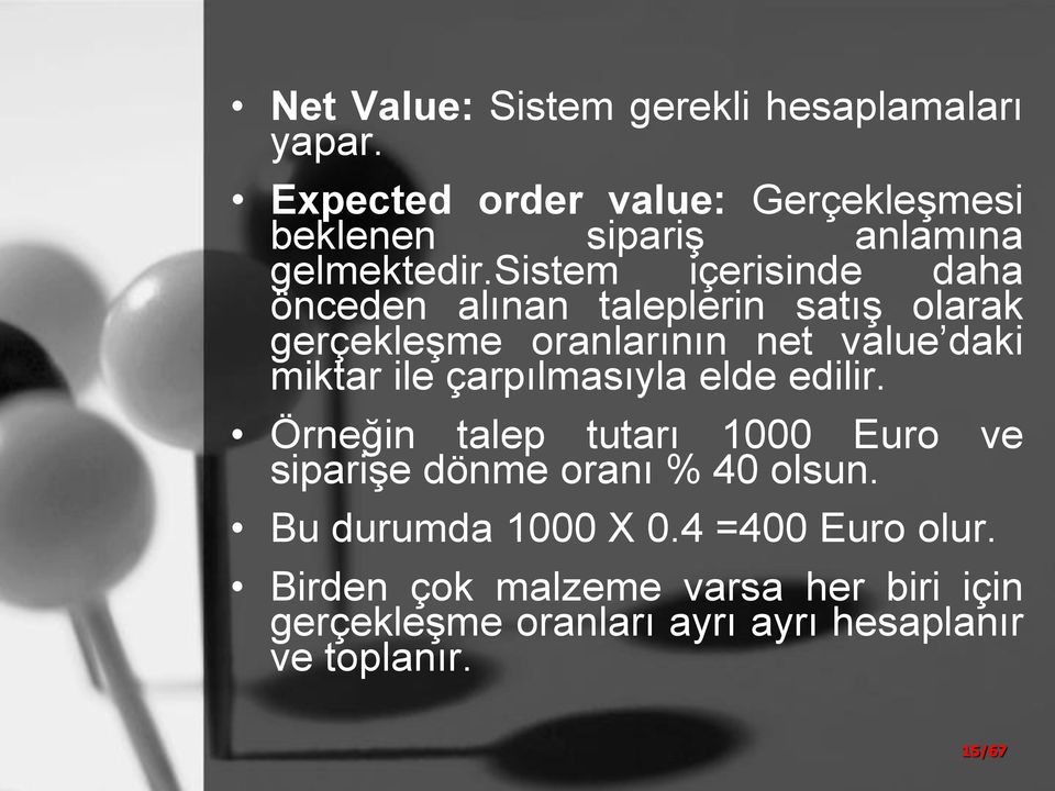 sistem içerisinde daha önceden alınan taleplerin satış olarak gerçekleşme oranlarının net value daki miktar ile