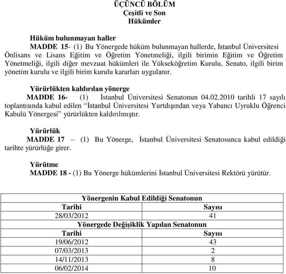 Yürürlükten kaldırılan yönerge MADDE 16- (1) İstanbul Üniversitesi Senatonun 04.02.