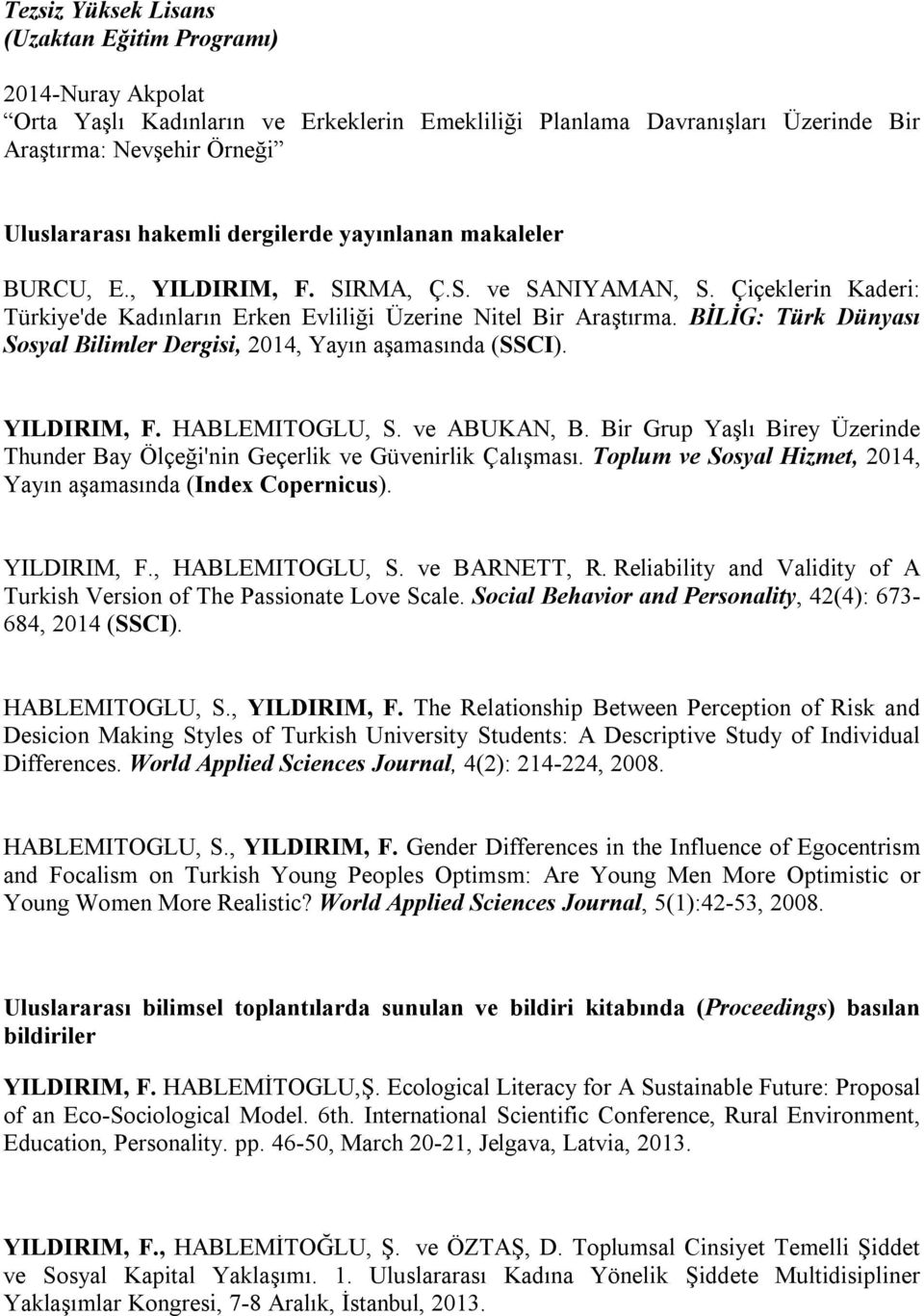 BİLİG: Türk Dünyası Sosyal Bilimler Dergisi, 2014, Yayın aşamasında (SSCI). YILDIRIM, F. HABLEMITOGLU, S. ve ABUKAN, B.