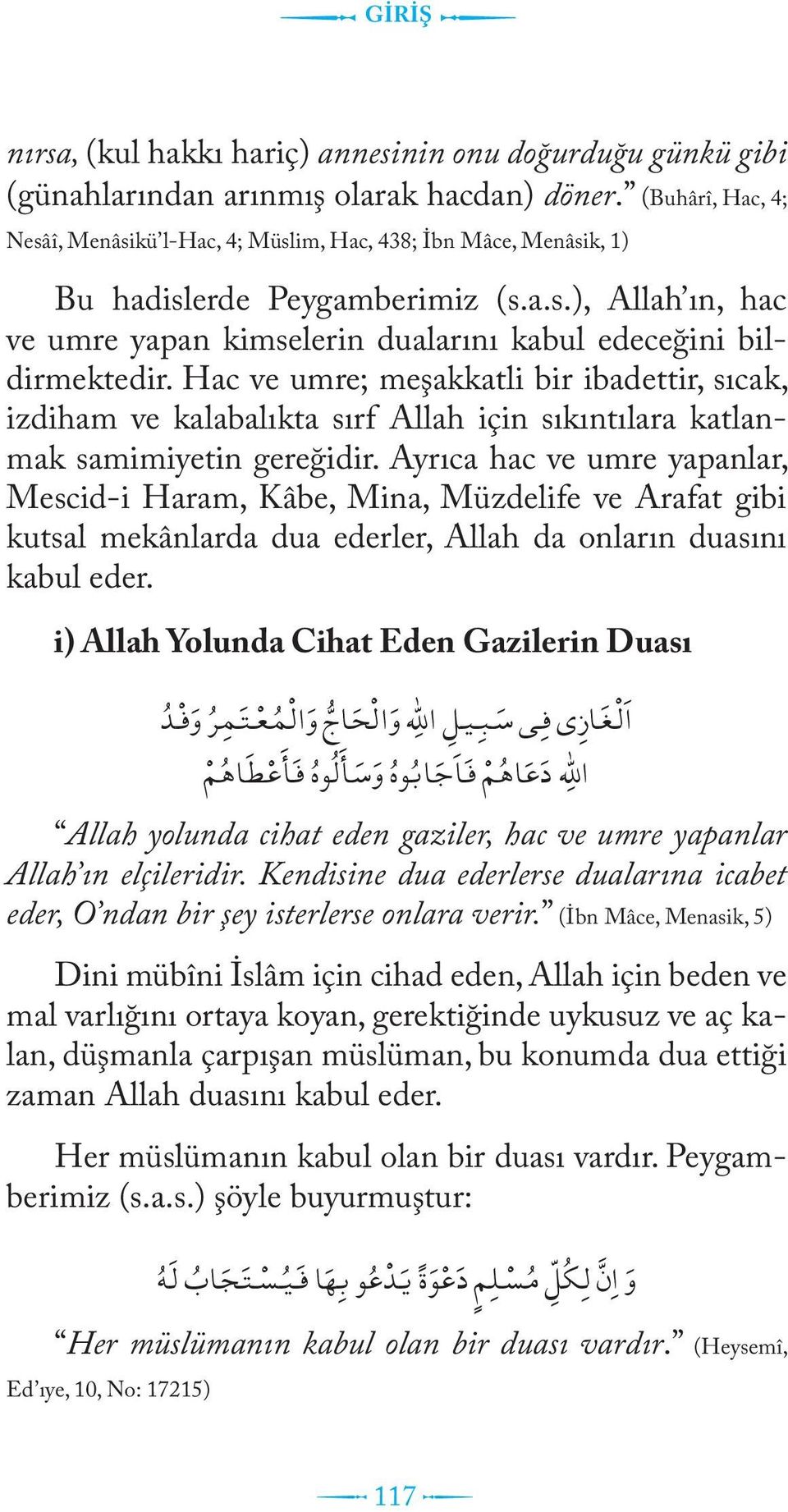 Hac ve umre; meşakkatli bir ibadettir, sıcak, izdiham ve kalabalıkta sırf Allah için sıkıntılara katlanmak samimiyetin gereğidir.