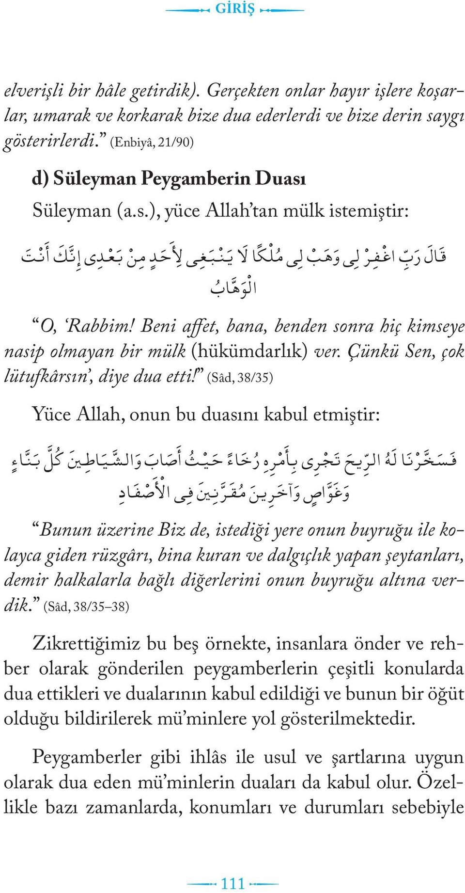 Beni affet, bana, benden sonra hiç kimseye nasip olmayan bir mülk (hükümdarlık) ver. Çünkü Sen, çok lütufkârsın, diye dua etti!