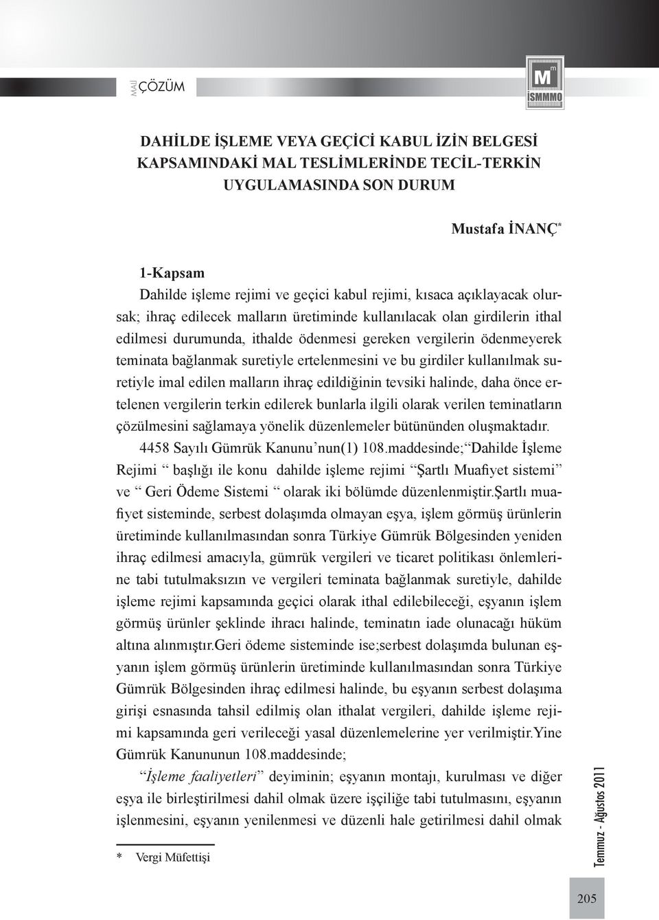 ertelenmesini ve bu girdiler kullanılmak suretiyle imal edilen malların ihraç edildiğinin tevsiki halinde, daha önce ertelenen vergilerin terkin edilerek bunlarla ilgili olarak verilen teminatların