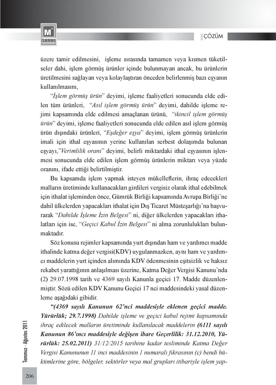 ürünü, ikincil işlem görmüş ürün deyimi, işleme faaliyetleri sonucunda elde edilen asıl işlem görmüş ürün dışındaki ürünleri, Eşdeğer eşya deyimi, işlem görmüş ürünlerin imali için ithal eşyasının