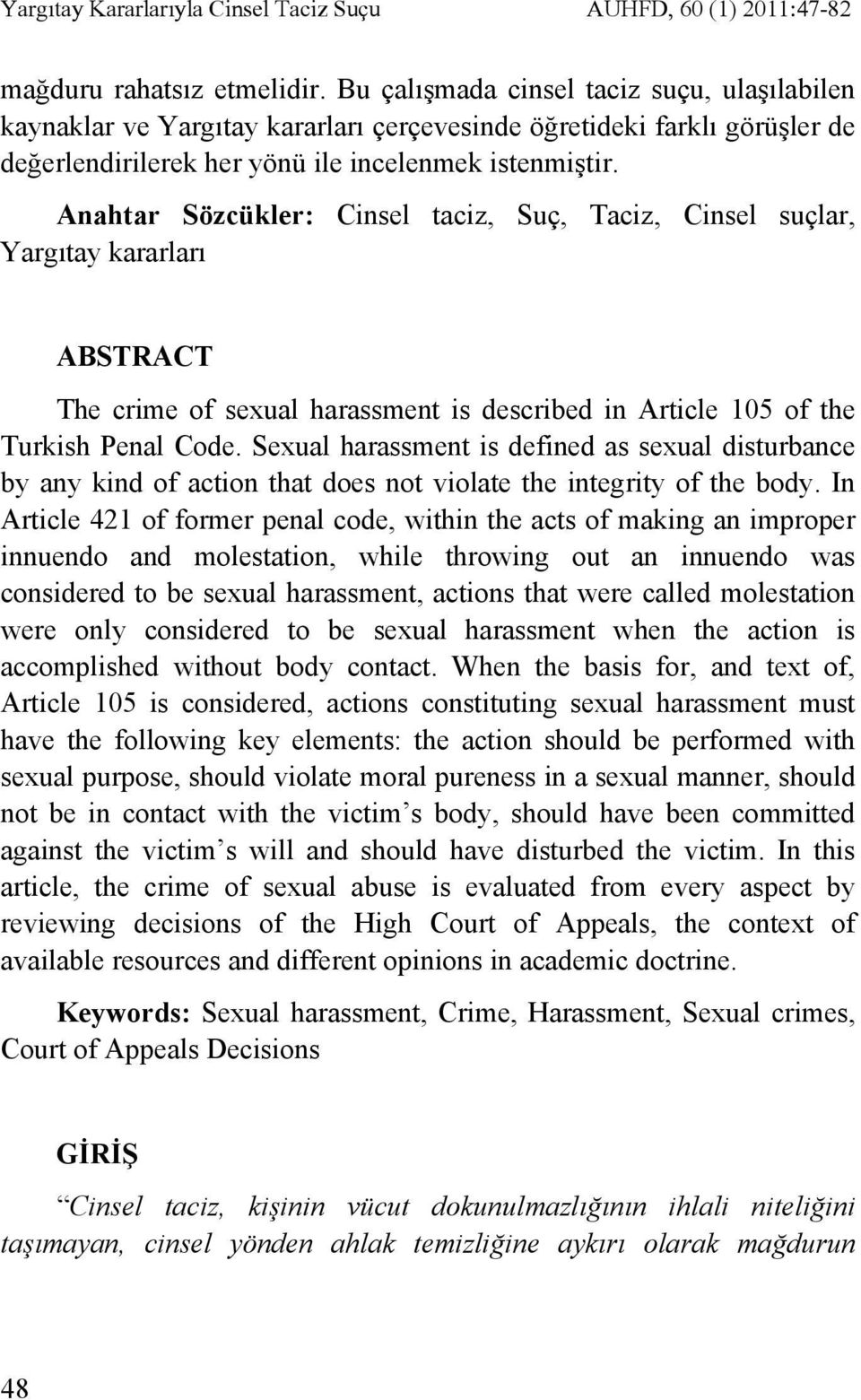 Anahtar Sözcükler: Cinsel taciz, Suç, Taciz, Cinsel suçlar, Yargıtay kararları ABSTRACT The crime of sexual harassment is described in Article 105 of the Turkish Penal Code.