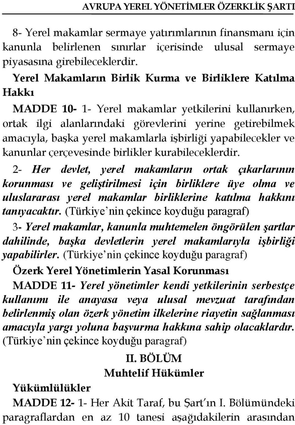 işbirliği yapabilecekler ve kanunlar çerçevesinde birlikler kurabileceklerdir.