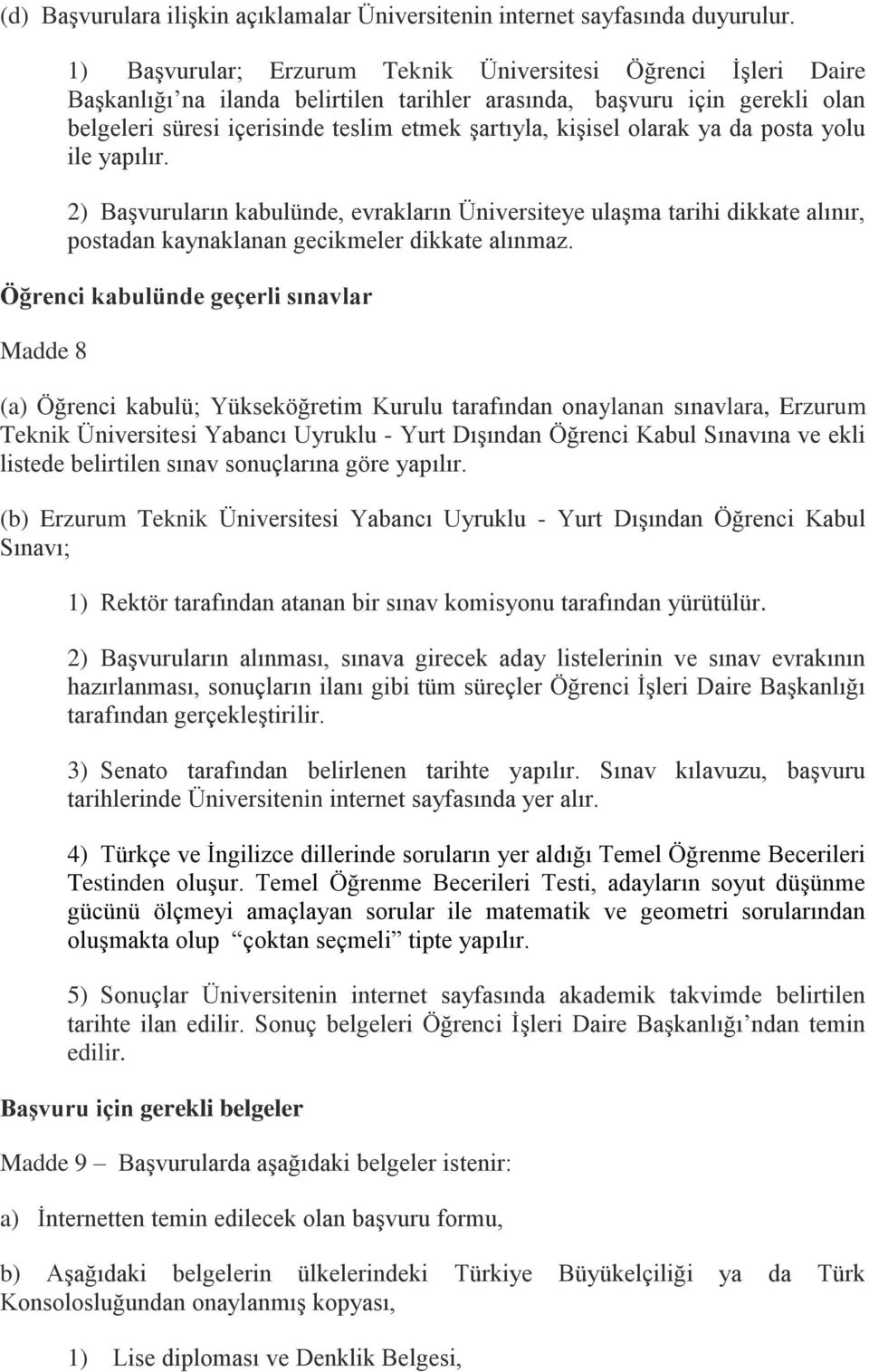 olarak ya da posta yolu ile yapılır. 2) Başvuruların kabulünde, evrakların Üniversiteye ulaşma tarihi dikkate alınır, postadan kaynaklanan gecikmeler dikkate alınmaz.