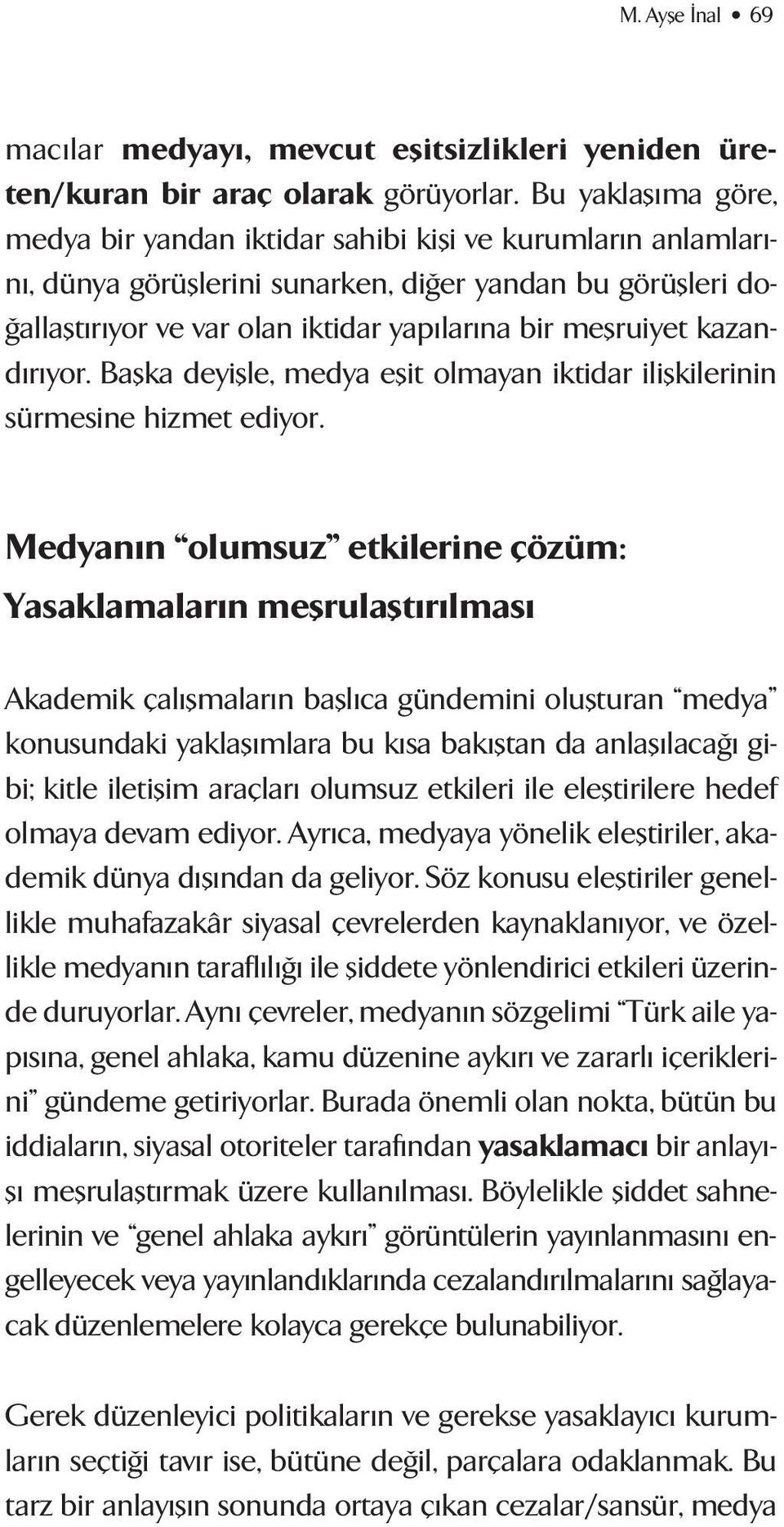 meflruiyet kazand r yor. Baflka deyiflle, medya eflit olmayan iktidar iliflkilerinin sürmesine hizmet ediyor.