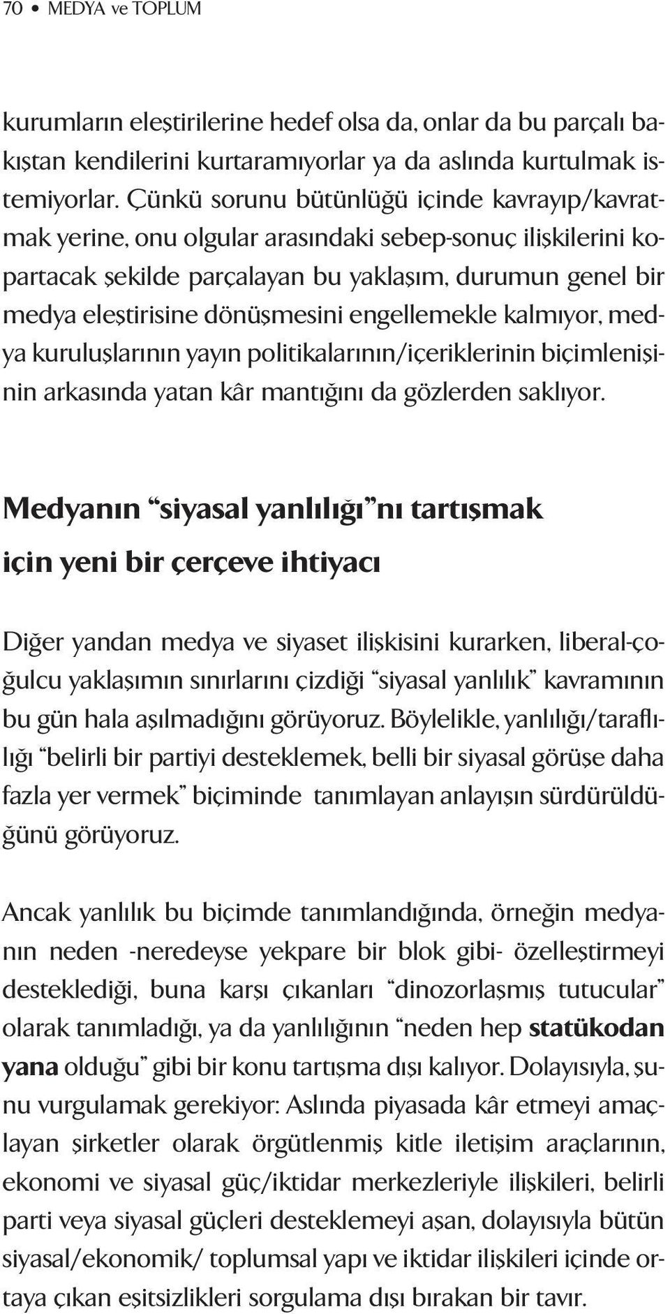 dönüflmesini engellemekle kalm yor, medya kurulufllar n n yay n politikalar n n/içeriklerinin biçimleniflinin arkas nda yatan kâr mant n da gözlerden sakl yor.