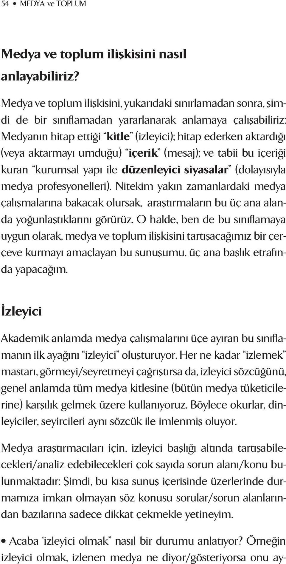 aktarmay umdu u) içerik (mesaj); ve tabii bu içeri i kuran kurumsal yap ile düzenleyici siyasalar (dolay s yla medya profesyonelleri).