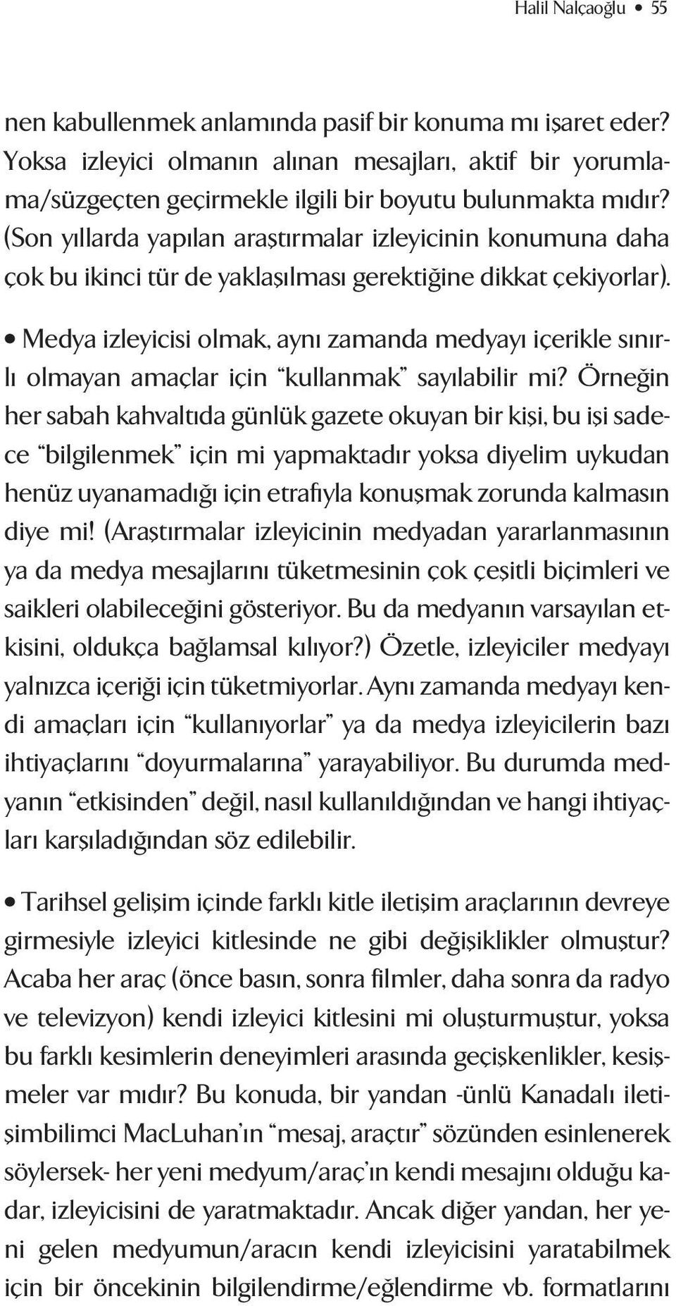 Medya izleyicisi olmak, ayn zamanda medyay içerikle s n rl olmayan amaçlar için kullanmak say labilir mi?