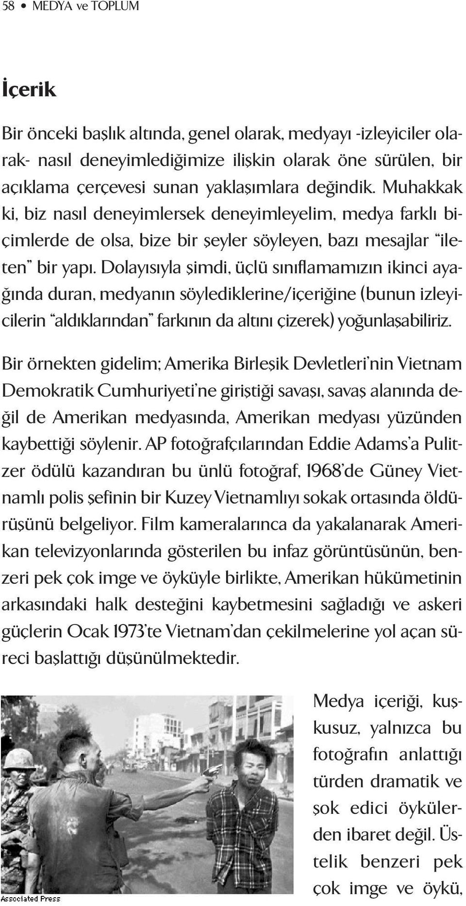 Dolay s yla flimdi, üçlü s n flamam z n ikinci aya- nda duran, medyan n söylediklerine/içeri ine (bunun izleyicilerin ald klar ndan fark n n da alt n çizerek) yo unlaflabiliriz.