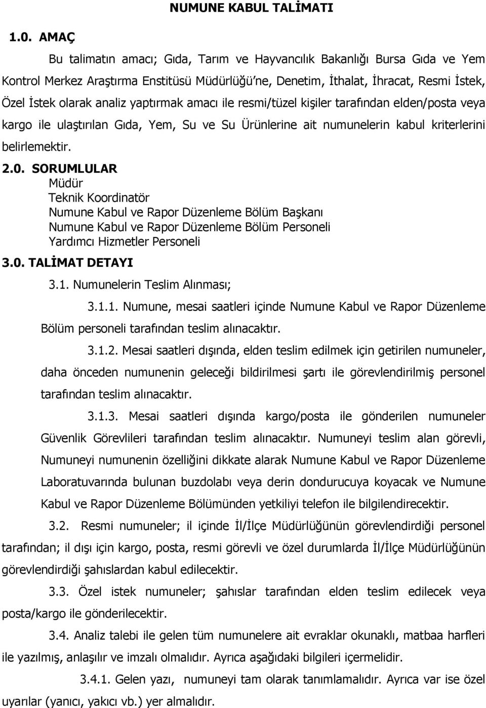 SORUMLULAR Müdür Teknik Koordinatör Numune Kabul ve Rapor Düzenleme Bölüm Başkanı Numune Kabul ve Rapor Düzenleme Bölüm Personeli Yardımcı Hizmetler Personeli 3.0. TALİMAT DETAYI 3.1.