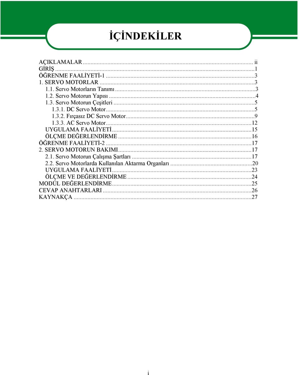 ..15 ÖLÇME DEĞERLENDİRME...16 ÖĞRENME FAALİYETİ-2...17 2. SERVO MOTORUN BAKIMI...17 2.1. Servo Motorun Çalışma Şartları...17 2.2. Servo Motorlarda Kullanılan Aktarma Organları.