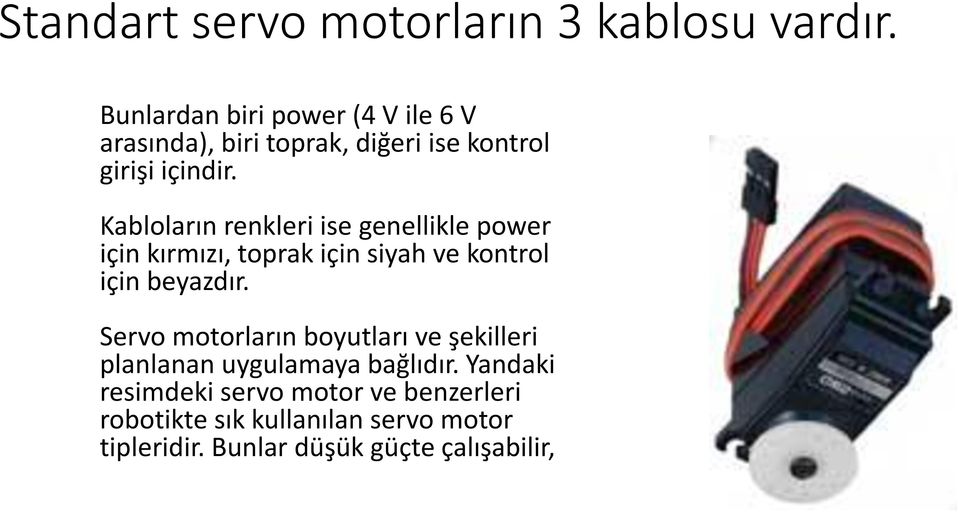 Kabloların renkleri ise genellikle power için kırmızı, toprak için siyah ve kontrol için beyazdır.