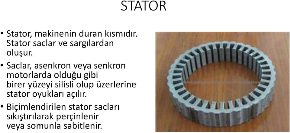 Saclar, asenkron veya senkron motorlarda olduğu gibi birer yüzeyi