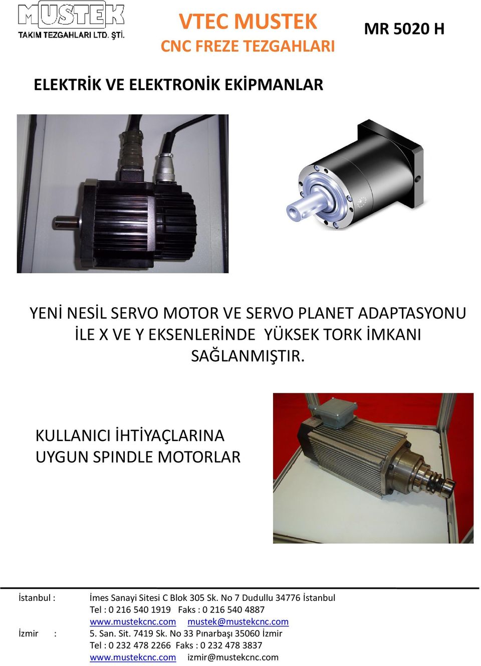 VE Y EKSENLERİNDE YÜKSEK TORK İMKANI