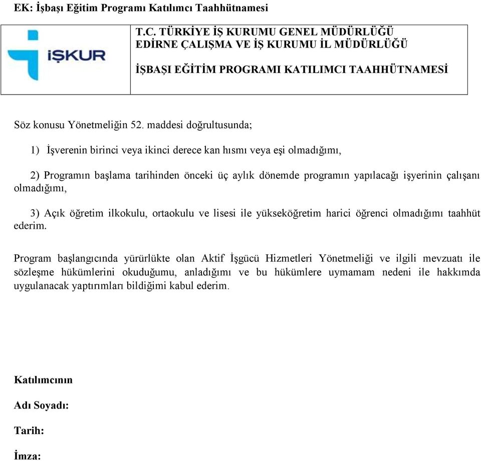 maddesi doğrultusunda; 1) İşverenin birinci veya ikinci derece kan hısmı veya eşi olmadığımı, 2) Programın başlama tarihinden önceki üç aylık dönemde programın yapılacağı işyerinin çalışanı