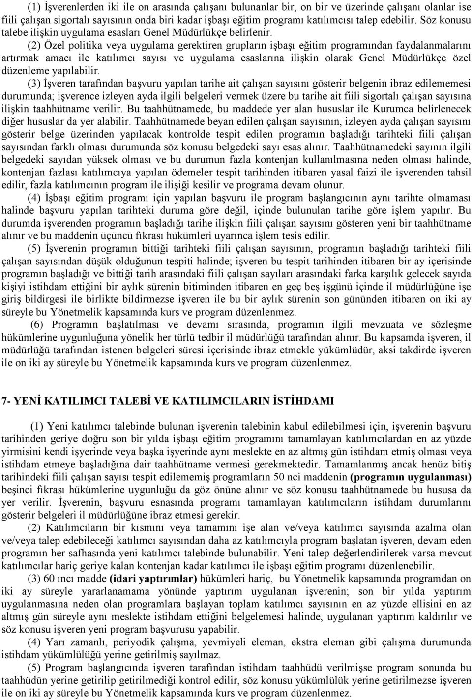 (2) Özel politika veya uygulama gerektiren grupların işbaşı eğitim programından faydalanmalarını artırmak amacı ile katılımcı sayısı ve uygulama esaslarına ilişkin olarak Genel Müdürlükçe özel