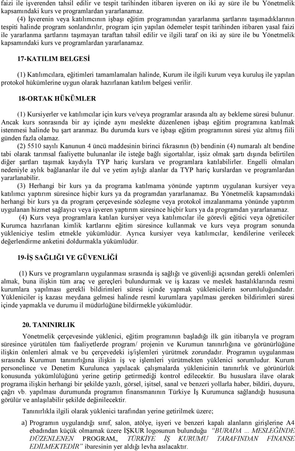 faizi ile yararlanma şartlarını taşımayan taraftan tahsil edilir ve ilgili taraf on iki ay süre ile bu Yönetmelik kapsamındaki kurs ve programlardan yararlanamaz.