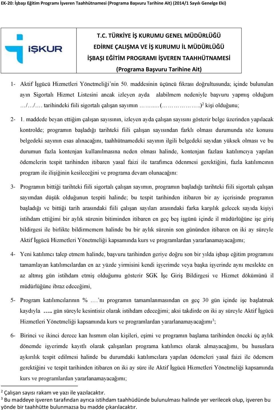 maddesinin üçüncü fıkrası doğrultusunda; içinde bulunulan ayın Sigortalı Hizmet Listesini ancak izleyen ayda alabilmem nedeniyle başvuru yapmış olduğum / /.