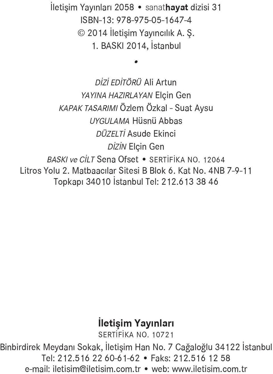 Elçin Gen BASKI ve CİLT Sena Ofset SERTİFİKA NO. 12064 Litros Yolu 2. Matbaacılar Sitesi B Blok 6. Kat No. 4NB 7-9-11 Topkapı 34010 İstanbul Tel: 212.