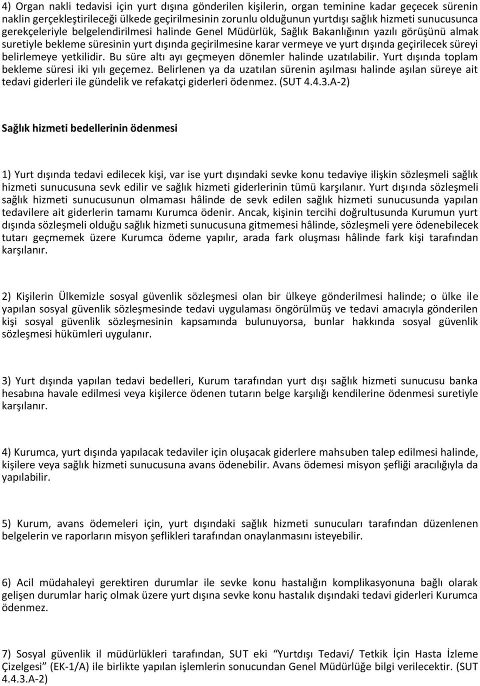 geçirilecek süreyi belirlemeye yetkilidir. Bu süre altı ayı geçmeyen dönemler halinde uzatılabilir. Yurt dışında toplam bekleme süresi iki yılı geçemez.