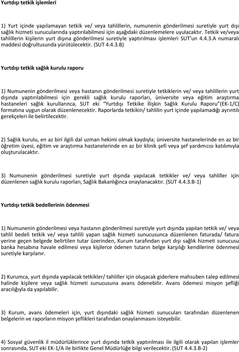 A numaralı maddesi doğrultusunda yürütülecektir. (SUT 4.4.3.