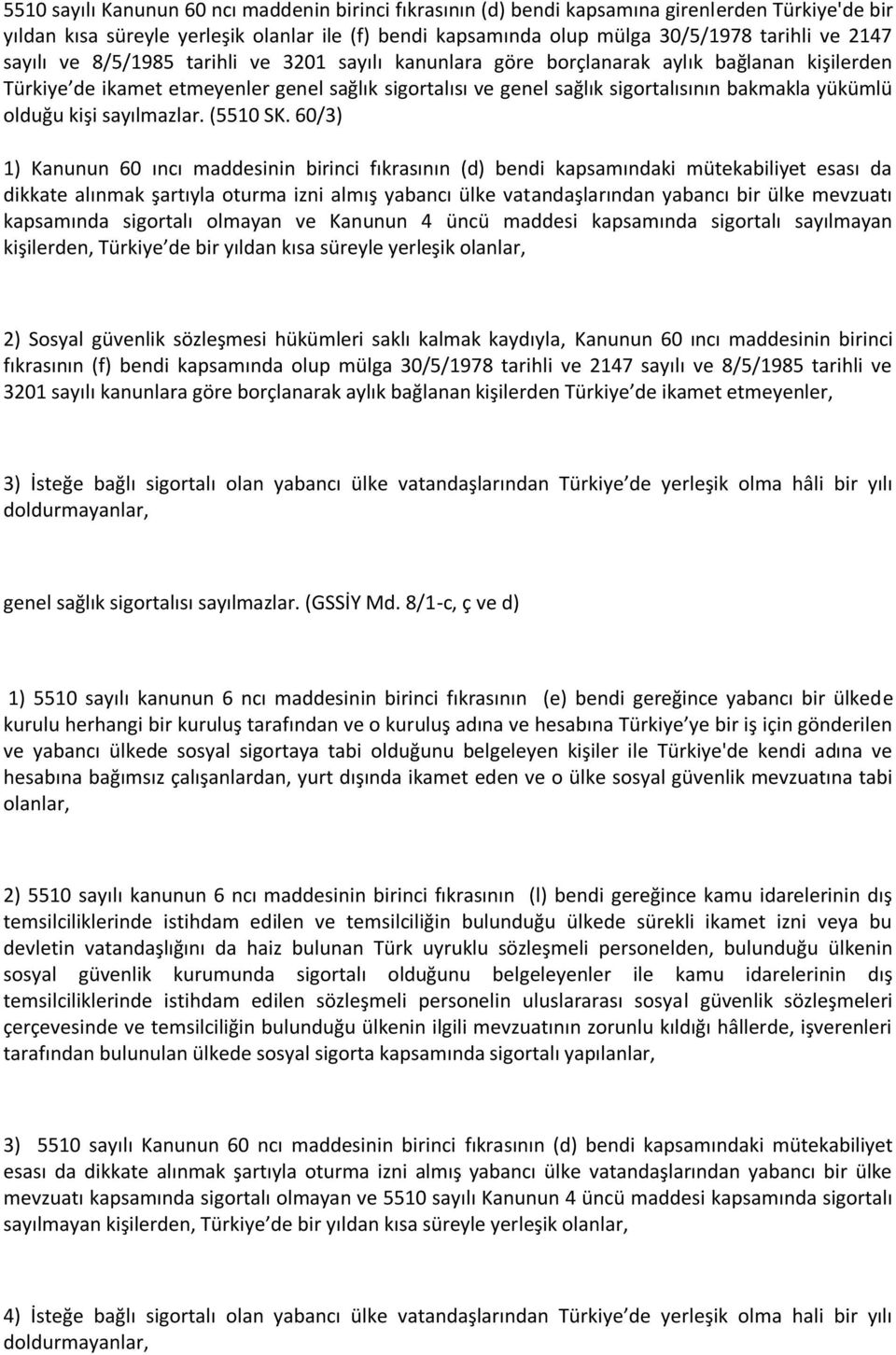 yükümlü olduğu kişi sayılmazlar. (5510 SK.