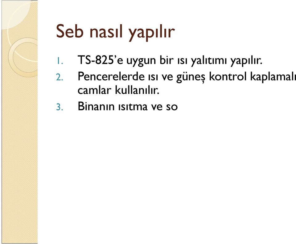 Binanın ısıtma ve soğutma ihtiyacı toprak kaynaklı bir ısı pompası ile karşılanır. 4.