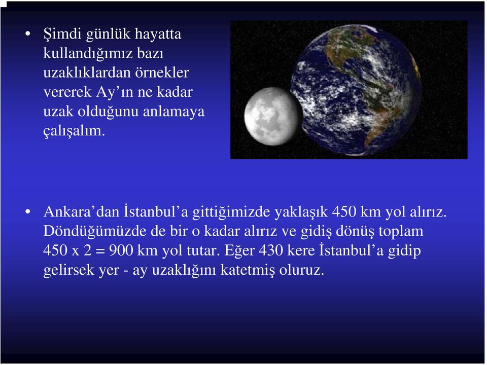 Ankara dan İstanbul a gittiğimizde yaklaşık 450 km yol alırız.